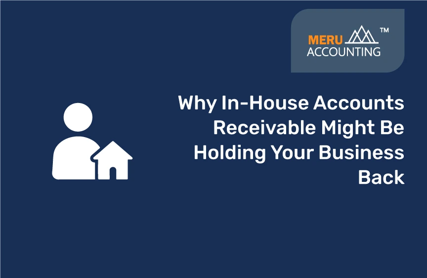 Why In-House Accounts Receivable Might Be Holding Your Business Back