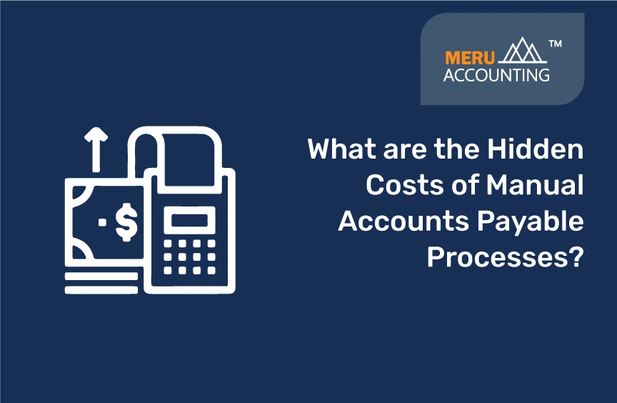 What are the Hidden Costs of Manual Accounts Payable Processes?